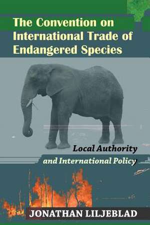 The Convention on International Trade of Endangered Species de Jonathan Liljeblad