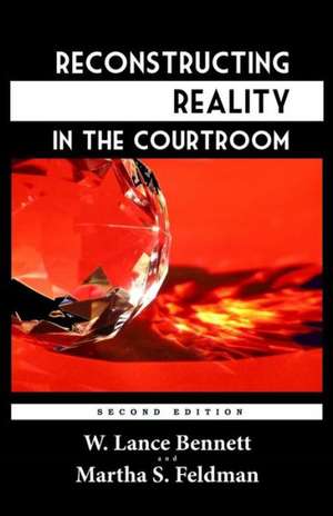 Reconstructing Reality in the Courtroom: Justice and Judgment in American Culture de W. Lance Bennett