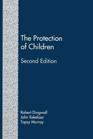 The Protection of Children (Second Edition): State Intervention and Family Life de Robert Dingwall