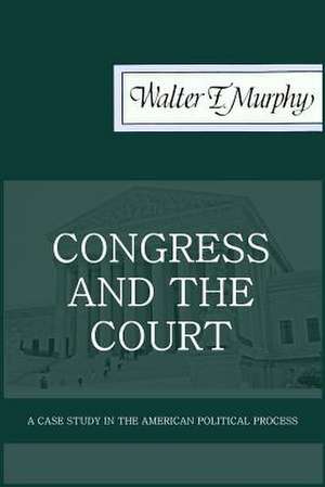 Congress and the Court de Murphy, Walter F.