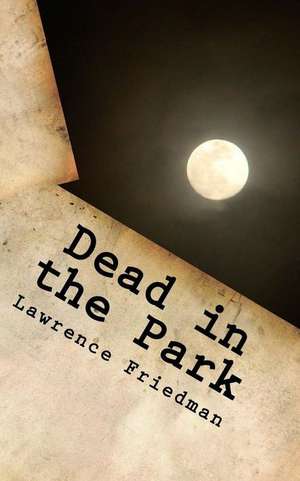 Dead in the Park de Lawrence Friedman