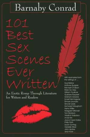 101 Best Sex Scenes Ever Written: An Erotic Romp Through Literature for Writers and Readers de Barnaby Conrad