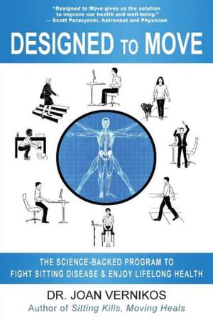 Designed to Move: The Science-Backed Program to Fight Sitting Disease & Enjoy Lifelong Health de Joan Vernikos PhD