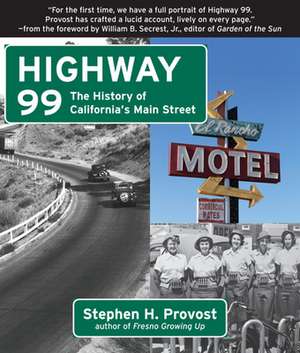 Highway 99: The History of California's Main Street de Stephen H Provost