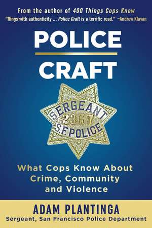 Police Craft: What Cops Know About Crime, Community and Violence de Adam Plantinga B.A.