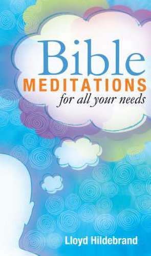 Bible Meditations for All Your Needs de Lloyd B. Hildebrand