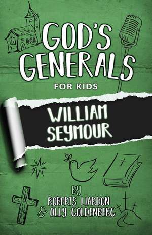 God's Generals for Kids - Volume 7: William Seymour de Roberts Liardon