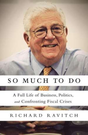 So Much to Do: A Full Life of Business, Politics, and Confronting Fiscal Crises de Richard Ravitch