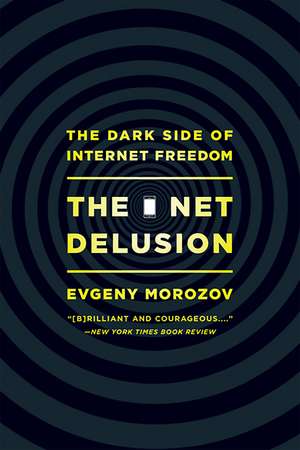 Net Delusion de Evgeny Morozov