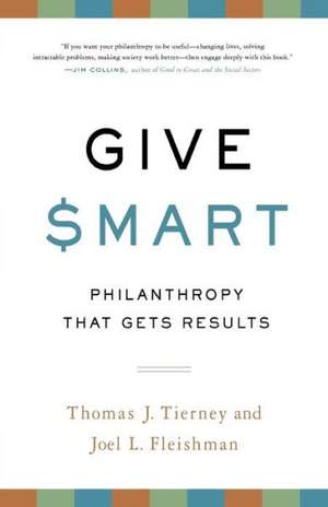 Give Smart: Philanthropy that Gets Results de Thomas J. Tierney