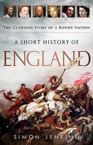 A Short History of England: The Glorious Story of a Rowdy Nation de Simon Jenkins