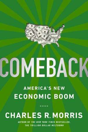 Comeback: America's New Economic Boom de Charles R. Morris