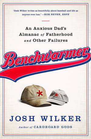 Benchwarmer: A Sports-Obsessed Memoir of Fatherhood de Josh Wilker