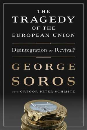 The Tragedy of the European Union: Disintegration or Revival? de George Soros