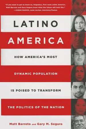 Latino America: How Americas Most Dynamic Population is Poised to Transform the Politics of the Nation de Matt Barreto