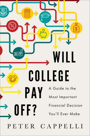 Will College Pay Off?: A Guide to the Most Important Financial Decision You'll Ever Make de Peter Cappelli