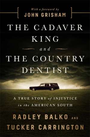 The Cadaver King and the Country Dentist A True Story of Injustice in the American South