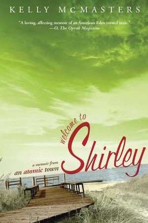 Welcome to Shirley: A Memoir from an Atomic Town de Kelly McMasters