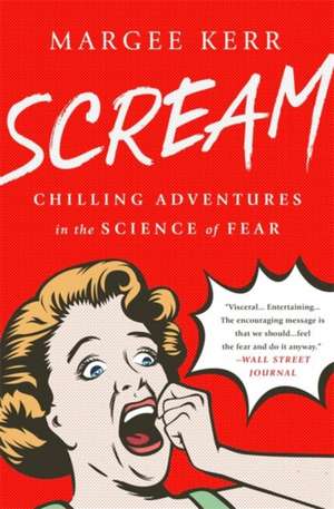 Scream: Chilling Adventures in the Science of Fear de Margee Kerr