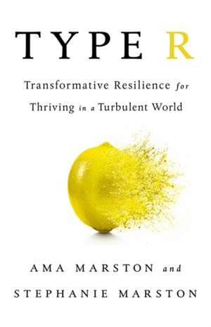 Type R: Transformative Resilience for Thriving in a Turbulent World de Ama Marston