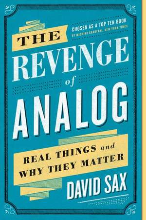 The Revenge of Analog: Real Things and Why They Matter de David Sax