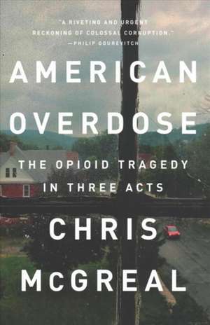 American Overdose: The Opioid Tragedy in Three Acts de Chris McGreal