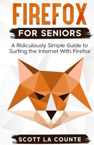 Firefox For Seniors de Scott La Counte