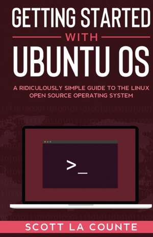 Getting Started With Ubuntu OS de Scott La Counte