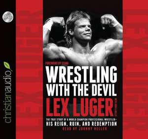 Wrestling with the Devil: The True Story of a World Champion Professional Wrestler - His Reign, Ruin, and Redemption de Lex Luger