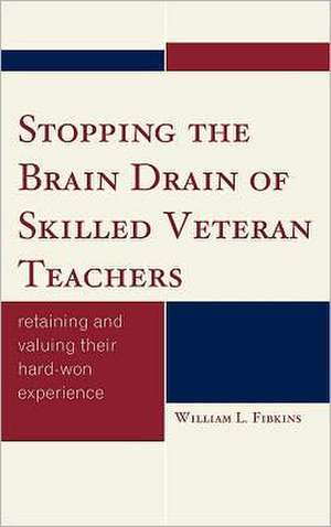 Stopping the Brain Drain of Skilled Veteran Teachers de William L. Fibkins