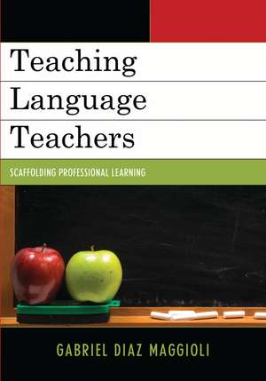 Teaching Language Teachers: Scaffolding Professional Learning de Gabriel Diaz Maggioli