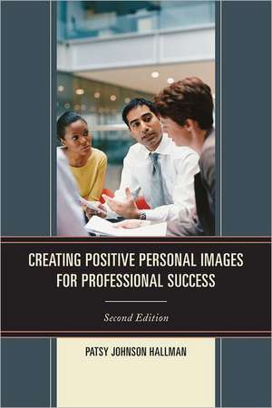 Creating Positive Images for Professional Success de Patsy Johnson Hallman