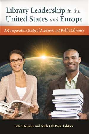 Library Leadership in the United States and Europe: A Comparative Study of Academic and Public Libraries de Peter Hernon