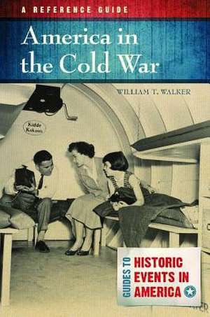 America in the Cold War: A Reference Guide de William T. Walker