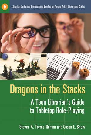 Dragons in the Stacks: A Teen Librarian's Guide to Tabletop Role-Playing de Steven A. Torres-Roman