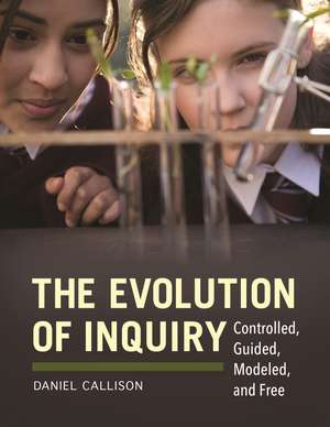 The Evolution of Inquiry: Controlled, Guided, Modeled, and Free de Daniel Callison