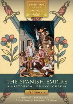 The Spanish Empire: A Historical Encyclopedia [2 volumes] de Professor H. Micheal Tarver