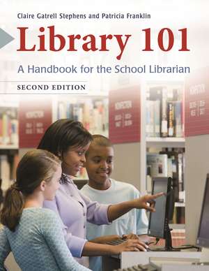 Library 101: A Handbook for the School Librarian de Claire Gatrell Stephens