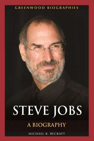 Steve Jobs: A Biography de Michael B. Becraft