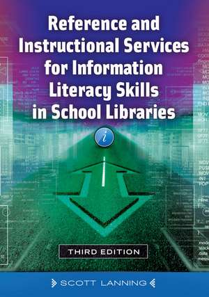 Reference and Instructional Services for Information Literacy Skills in School Libraries de Scott Lanning