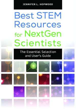 Best STEM Resources for NextGen Scientists: The Essential Selection and User's Guide de Jennifer L. Hopwood