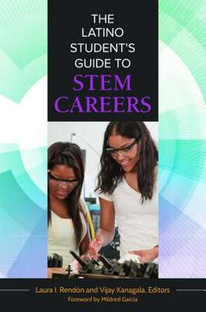 The Latino Student's Guide to STEM Careers de Laura I. Rendón