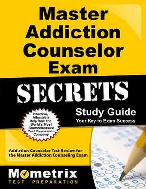 Master Addiction Counselor Exam Secrets: Addiction Counselor Test Review for the Master Addiction Counseling Exam de Mometrix Media LLC