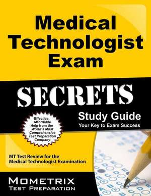 Medical Technologist Exam Secrets Study Guide de Mometrix Medical Laboratory Certification Test Team