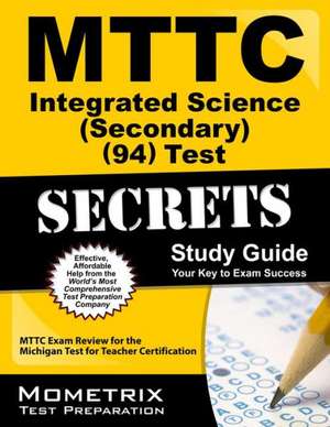 MTTC Integrated Science (Secondary) (94) Test Secrets: MTTC Exam Review for the Michigan Test for Teacher Certification de Mttc Exam Secrets Test Prep Team