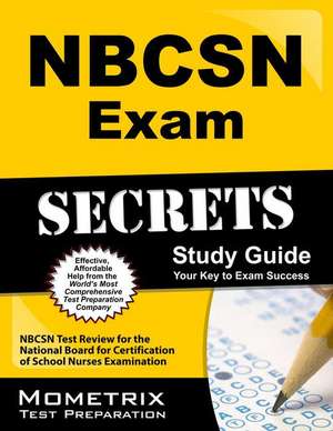 Nbcsn Exam Secrets Study Guide: Nbcsn Test Review for the National Board for Certification of School Nurses Examination de Nbcsn Exam Secrets Test Prep Team