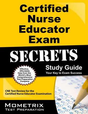 Certified Nurse Educator Exam Secrets, Study Guide: CNE Test Review for the Certified Nurse Educator Examination de Mometrix Media