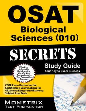 OSAT Biological Sciences (010) Secrets Study Guide de Mometrix Oklahoma Teacher Certification Test Team