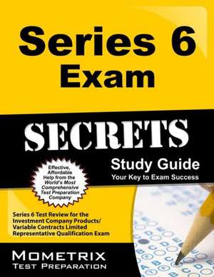 Series 6 Exam Secrets Study Guide: Series 6 Test Review for the Investment Company Products/Variable Contracts Limited Representative Qualification Ex de Series 6 Exam Secrets Test Prep Team