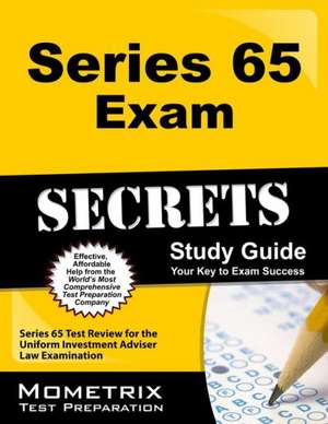 Series 65 Exam Secrets Study Guide: Series 65 Test Review for the Uniform Investment Adviser Law Examination de Series 65 Exam Secrets Test Prep Team